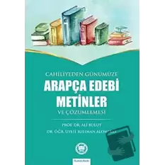 Cahiliyeden Günümüze Arapça Edebi Metinler ve Çözümlemesi