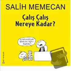 Çalış Çalış Nereye Kadar?