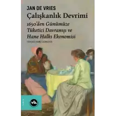 Çalışkanlık Devrimi - 1650’den Günümüze Tüketici Davranışı ve Hane Halkı Ekonomisi