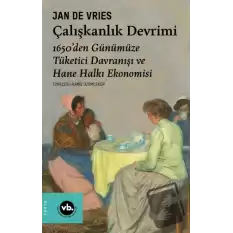 Çalışkanlık Devrimi - 1650’den Günümüze Tüketici Davranışı ve Hane Halkı Ekonomisi