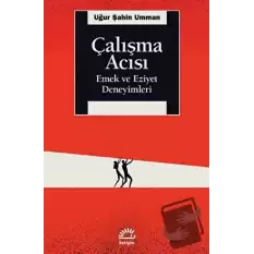 Çalışma Acısı - Emek ve Eziyet Deneyimleri