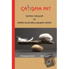 Çalışma Mı Çatışma Mı?