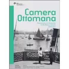 Camera Ottomana - Photographt and Modernity in the Ottoman Empire 1840-1914