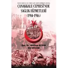 Çanakkale Cephesi’nde Sağlık Hizmetleri (1914 1916)