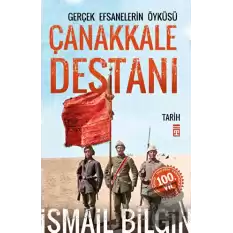 Çanakkale Destanı Gerçek Efsanelerin Öyküsü