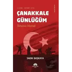 Çanakkale Günlüğüm İkbalsiz Murad (1 Ocak - 18 Mart 1915)