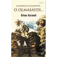 Çanakkale Olmasaydı... O Olmasaydı...