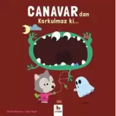 Canavardan Korkulmaz ki…