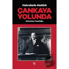 Çankaya Yolunda - Hatıralarla Atatürk