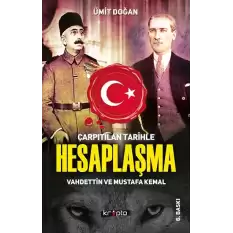 Çarpıtılan Tarihle Hesaplaşma - Vahdettin ve Mustafa Kemal