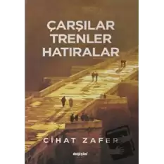 Çarşılar Trenler Hatıralar