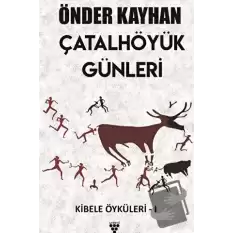 Çatalhöyük Günleri / Kibele Öyküleri 1