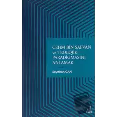 Cehm Bin Safvan ve Teolojik Paradigmasını Anlamak