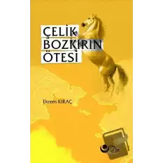 Çelik Bozkırın Ötesi