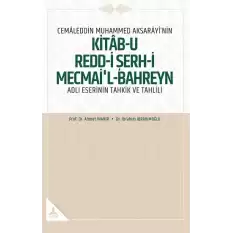 Cemaleddin Muhammed Aksarayi’nin Kitab-u Redd-i Şerh-İ Mecmai’l-Bahreyn Adlı  Eserinin Tahkik ve Tahlili