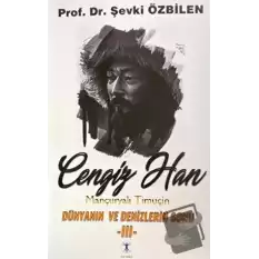 Cengiz Han Mançuryalı Timuçin Dünyanın ve Denizlerin Sonu - III