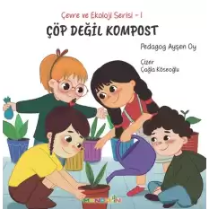 Çevre ve Ekoloji Serisi 1 - Çöp Değil Kompost