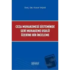 Ceza Muhakemesi Sisteminde Seri Muhakeme Usulü Üzerine Bir İnceleme