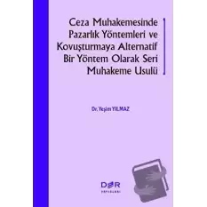 Ceza Muhakemesinde Pazarlık Yöntemleri ve Kovuşturmaya Alternatif Bir Yöntem Olarak Seri Muhakeme Usulü