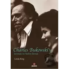 Charles Bukowski’yi Sevmek ve Nefret Etmek