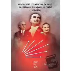 CHP Tarihini İstanbul’dan Okumak: CHP İstanbul İl Başkanlığı Tarihi (1923-1980)