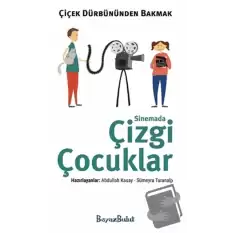 Çiçek Dürbününden Bakmak - Sinemada Çizgi Çocuklar