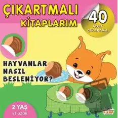 Çıkartmalı Kitaplarım - Hayvanlar Nasıl Besleniyor?