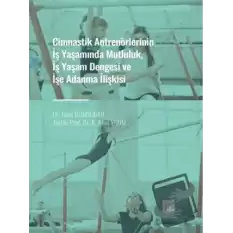Cimnastik Antrenörlerinin İş Yaşamında Mutluluk, İş Yaşam Dengesi ve İşe Adanma İlişkisi