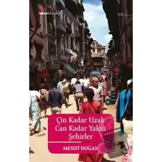 Çin Kadar Uzak Can Kadar Yakın Şehirler