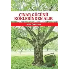 Çınar Gücünü Köklerinden Alır