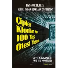 Çipler Klonlar ve 100 Yaş Ötesi Yaşam