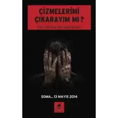 Çizmelerimi Çıkarayım Mı ? (Soma... 13 Mayıs 2014  )