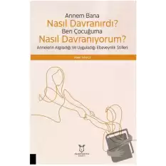 Çocuğuma Nasıl Davranıyorum? Annelerin Algıladığı ve Uyguladığı Ebeveynlik Stilleri