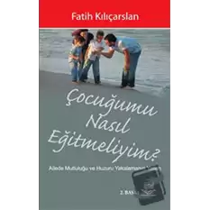 Çocuğumu Nasıl Eğitmeliyim?