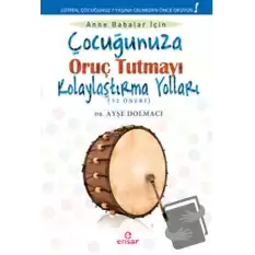 Çocuğunuza Oruç Tutmayı Kolaylaştırma Yolları (52 Öneri)