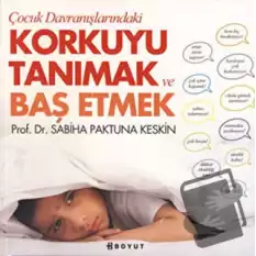 Çocuk Davranışlarındaki Korkuyu Tanımak ve Başetmek