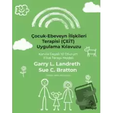 Çocuk - Ebeveyn İlişkileri Terapisi (ÇEİT) Uygulama Kılavuzu - Kanıta Dayalı 10 Oturum Filial Terapi