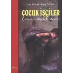 Çocuk İşçiler Çarpık Gelişen Bedenler