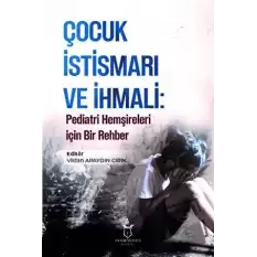 Çocuk İstismarı ve İhmali: Pediatri Hemşireleri için Bir Rehber