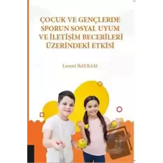 Çocuk ve Gençlerde Sporun Sosyal Uyum ve İletişim Becerileri Üzerindeki Etkisi