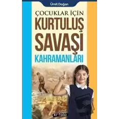 Çocuklar İçin - Kurtuluş Savaşı Kahramanları