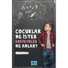 Çocuklar Ne İster Ebevenler Ne Anlar?