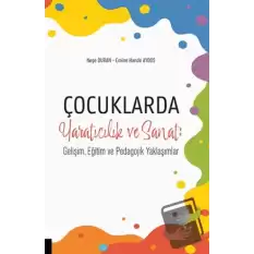 Çocuklarda Yaratıcılık ve Sanat: Gelişim, Eğitim ve Pedagojik Yaklaşımlar