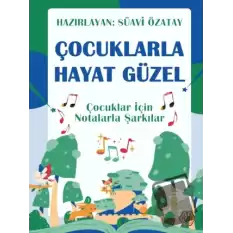 Çocuklarla Hayat Güzel - Çocuklar İçin Notalarla Şarkılar