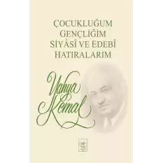 Çocukluğum, Gençliğim, Siyasi ve Edebi Hatıralarım