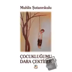 Çocukluğumu Dara Çektiler