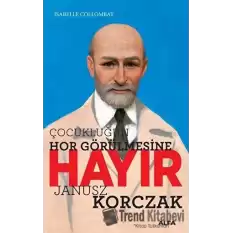 Çocukluğun Hor Görülmesine Hayır - Janusz Korczak