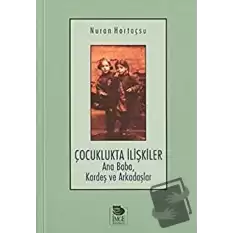 Çocuklukta İlişkiler Ana Baba, Kardeş ve Arkadaşlar