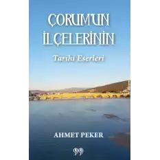 Çorum’un İlçelerinin Tarihi Eserleri