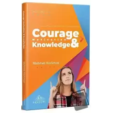 Courage Motivation & Knowledge